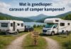 Wat is goedkoper: caravan of camper kamperen? Wat is goedkoper: caravan of camper kamperen?